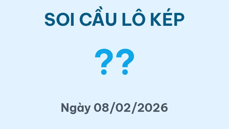 Soi Cầu Lô Kép Hôm Nay 08/02/2026 – Bắt Lô Kép MB Chuẩn Nhất
