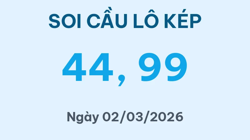 Soi Cầu Lô Kép Hôm Nay 02/03/2026 – Bắt Lô Kép MB Chuẩn Nhất