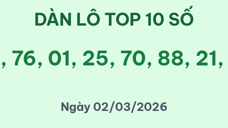 Soi Cầu Lô Top Hôm Nay 02/03/2026 – Dàn Lô 10 Số Bất Bại