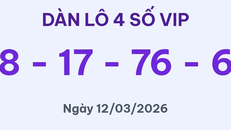 Soi Cầu 4 Số Hôm Nay 12/03/2026 – Dàn Lô 4 Số Siêu VIP