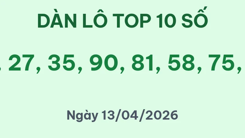 Soi Cầu Lô Top Hôm Nay 13/04/2026 – Dàn Lô 10 Số Bất Bại