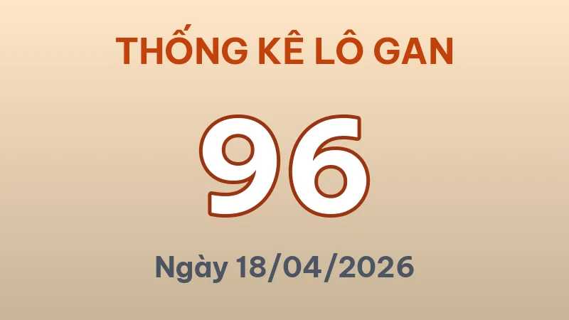 Thống Kê Lô Gan Miền Bắc Hôm Nay 18/04/2026 – Top 10 Cặp Số Lì Nhất