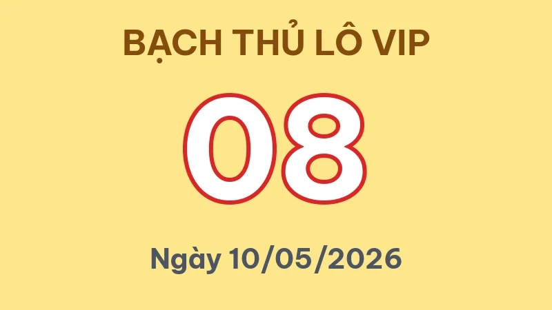Bạch thủ lô Miền Bắc dự đoán cho ngày 10/05/2026